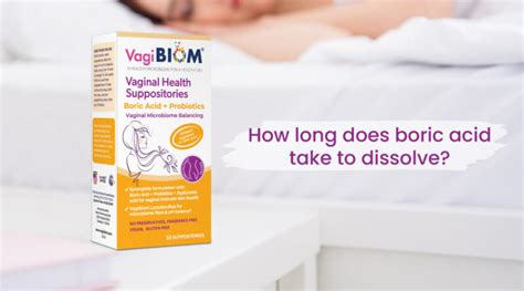 how long does boric acid suppository take to dissolve|How to Use Boric Acid Suppositories: Ultimate Guide